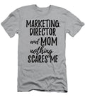 Marketing Director Mom Funny Gift Idea for Mother Gag Joke Nothing Scares Me Funny Gift Ideas T-Shirt