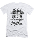 Marketing Director Mother Funny Gift Idea for Mom Gag Inspiring Joke the Best and Even Better Funny Gift Ideas T-Shirt