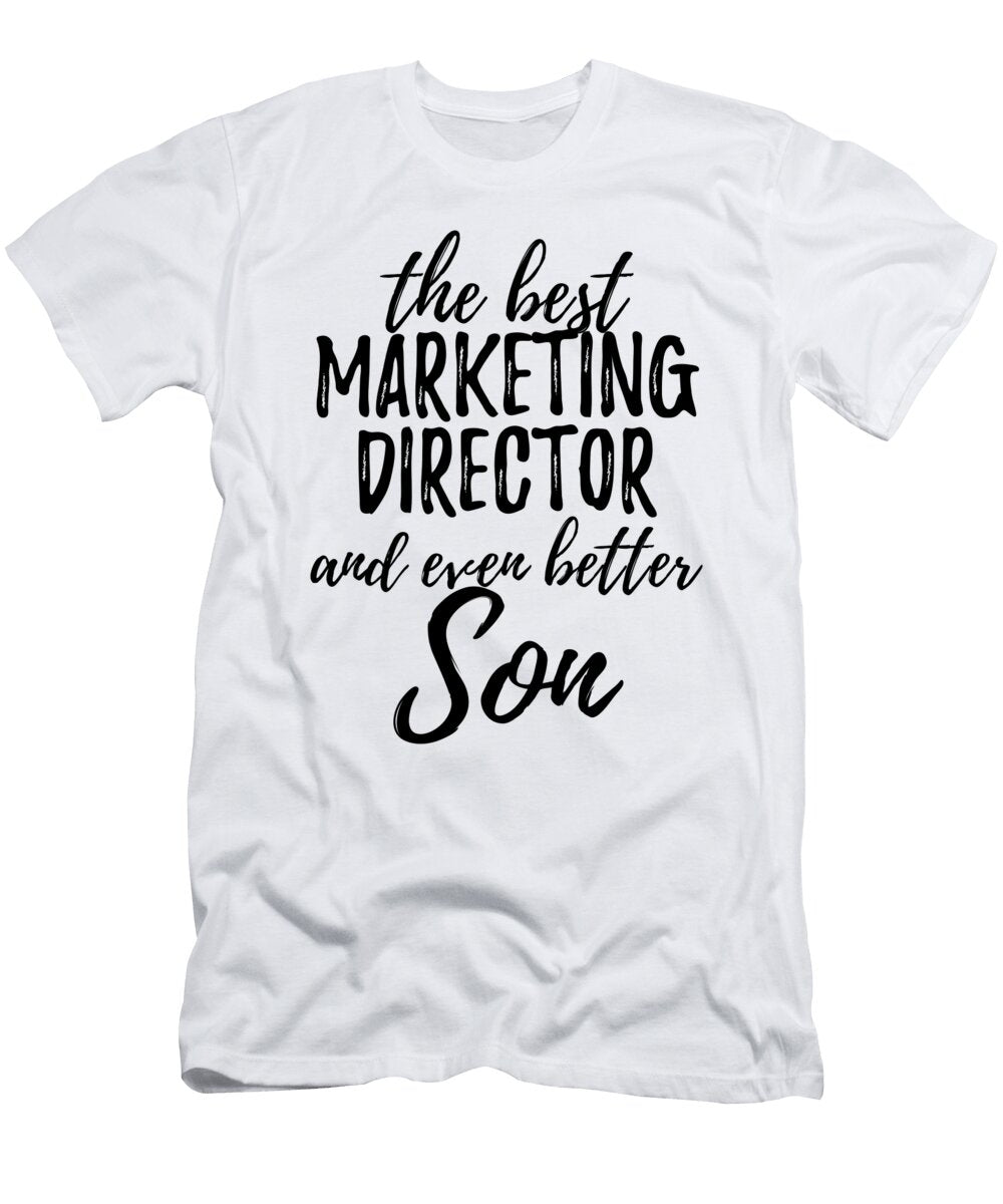Marketing Director Son Funny Gift Idea for Child Gag Inspiring Joke the Best and Even Better Funny Gift Ideas T-Shirt
