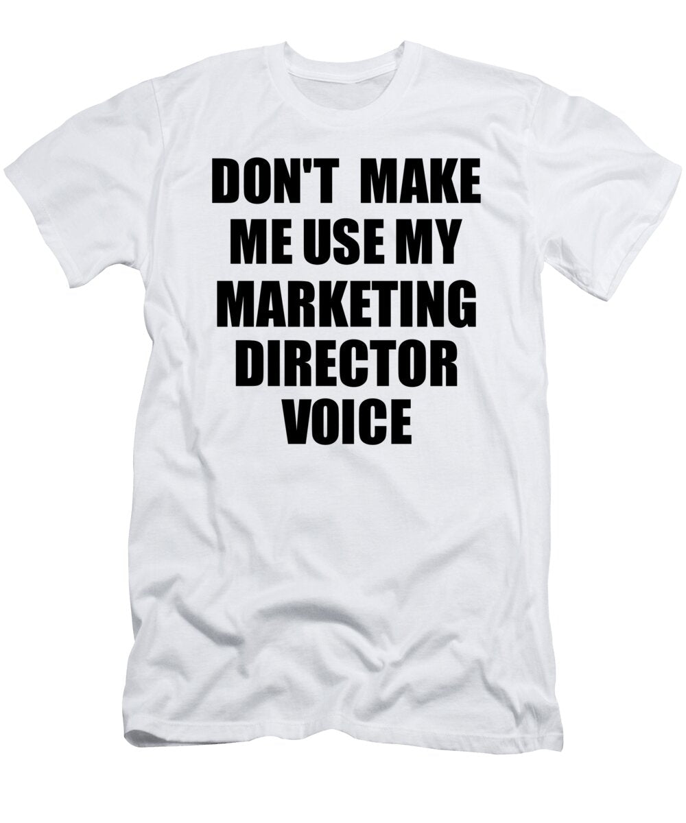 Marketing Director Voice Gift for Coworkers Funny Present Idea Funny Gift Ideas T-Shirt