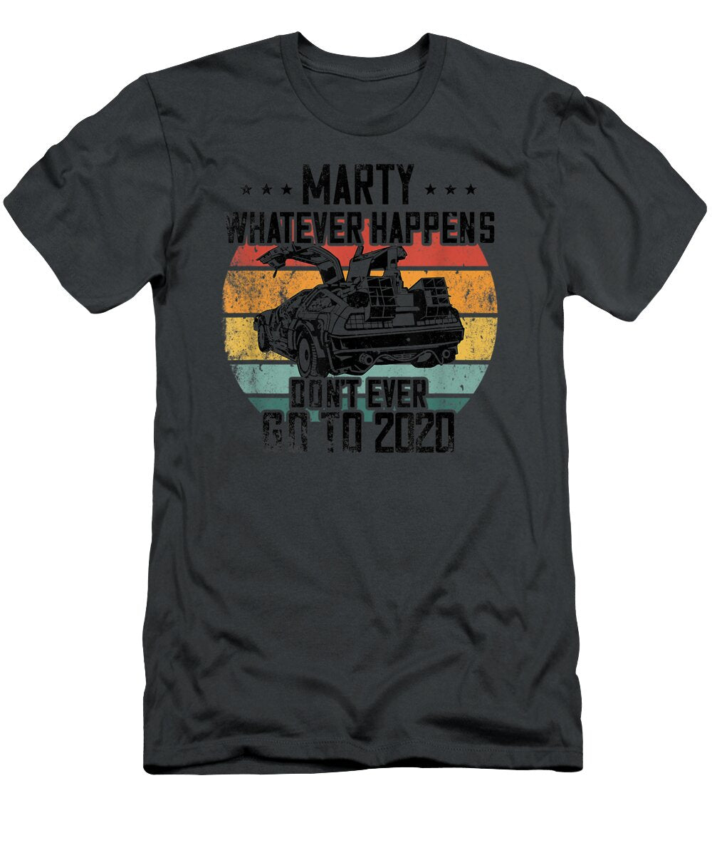 Marty Whatever Happens Dont Go to 2020 Funny Cult Movie Islais Lujain T-Shirt