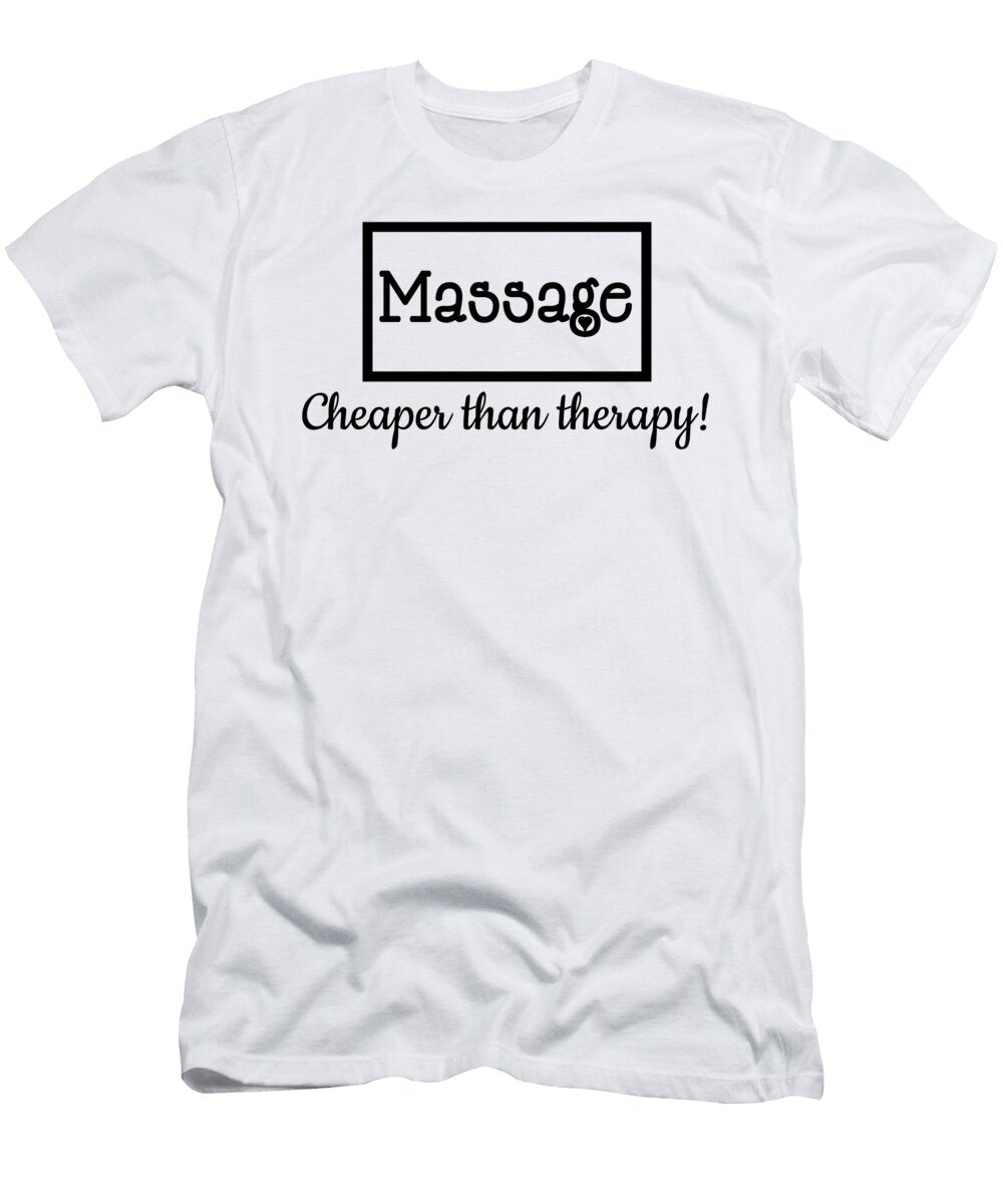 Massage Therapist Massage Cheaper Than Therapy Kanig Designs T-Shirt