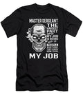 Master Sergeant the Hardest Part of My Job Gift Item Shi Hu Kang T-Shirt