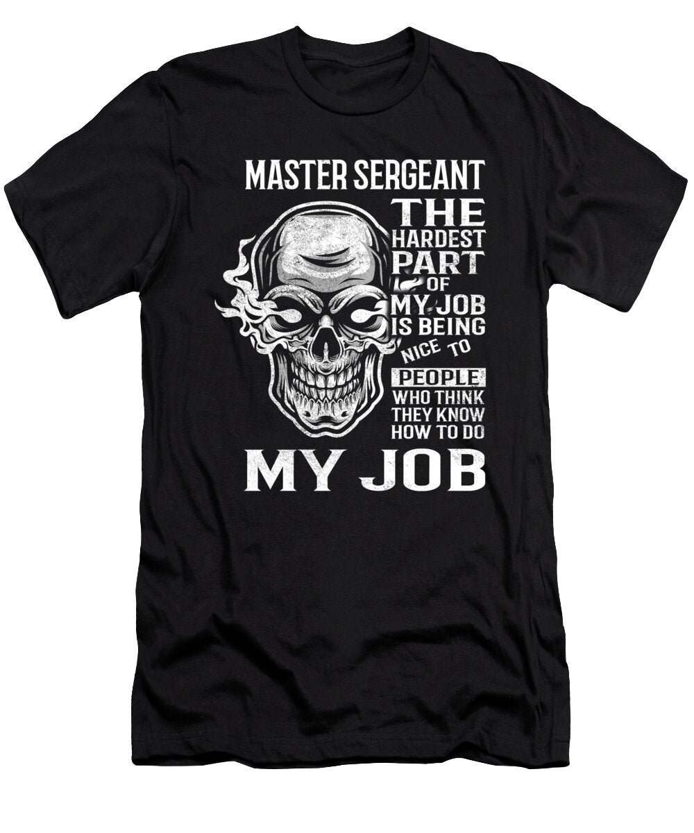 Master Sergeant the Hardest Part of My Job Gift Item Shi Hu Kang T-Shirt