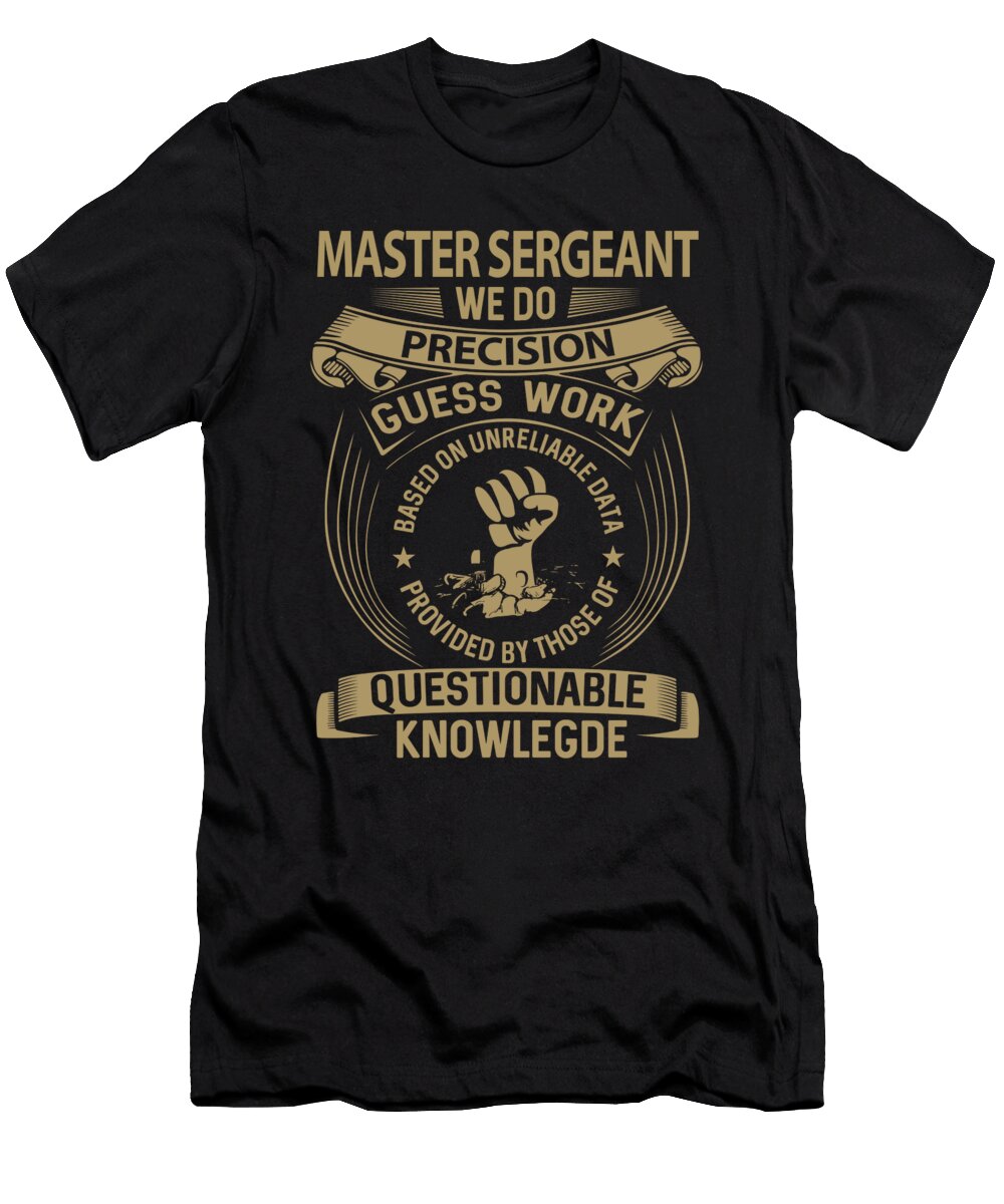 Master Sergeant We Do Precision Job Gift Item Shi Hu Kang T-Shirt
