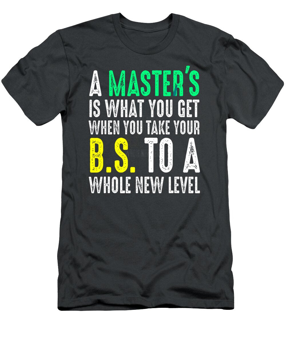Masters Degree Graduation Funny Humor Quotes Lover Students Cabe Keavah T-Shirt