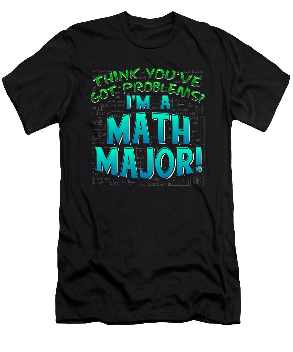 Math Major Think Youve Got Problems Beth Scannell T-Shirt