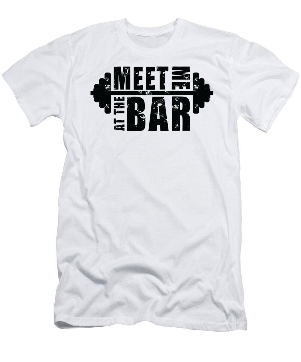 Meet Me At the Bar Gym Fitness Lifting Weights Body Builder Toms Store T-Shirt