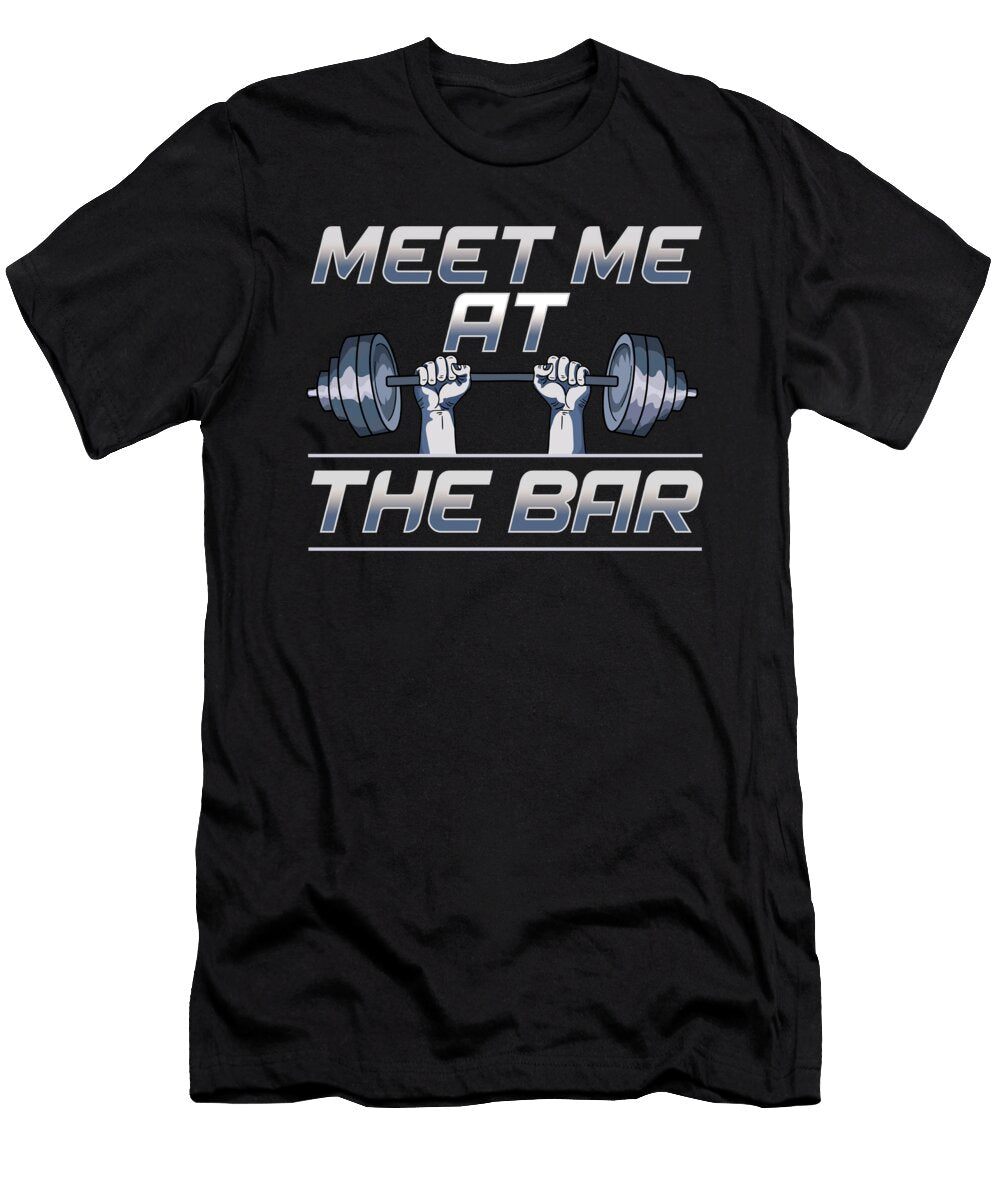 Meet Me At the Bar Motivated Weightlifting Gym Pun the Perfect Presents T-Shirt