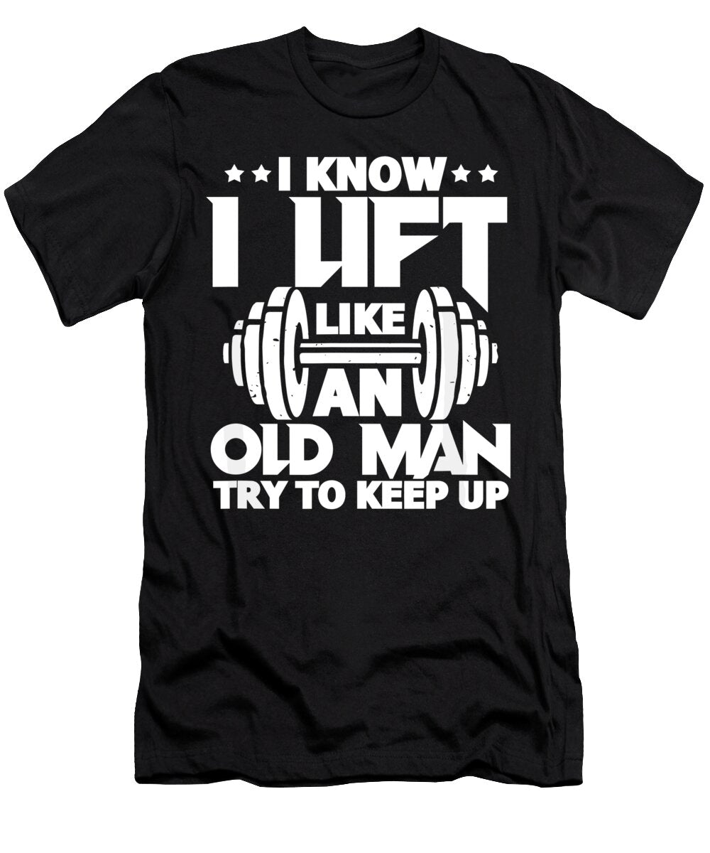 Mens I Know I Lift Like an Old Man Funny Gym Workout Lifting 1 T-Shirt