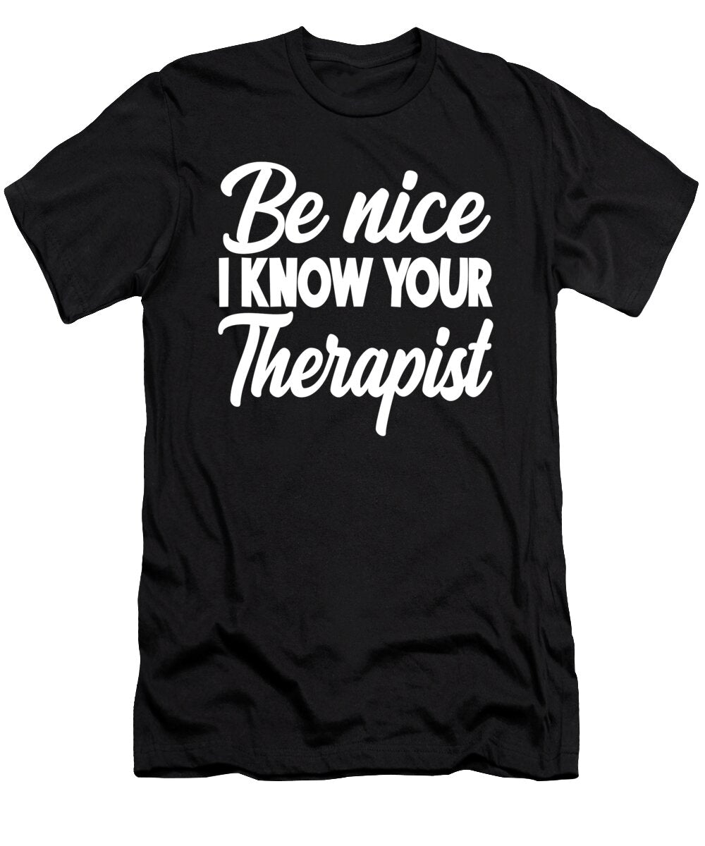 Mental Health Awareness Be Nice I Know Your Therapist Kanig Designs T-Shirt