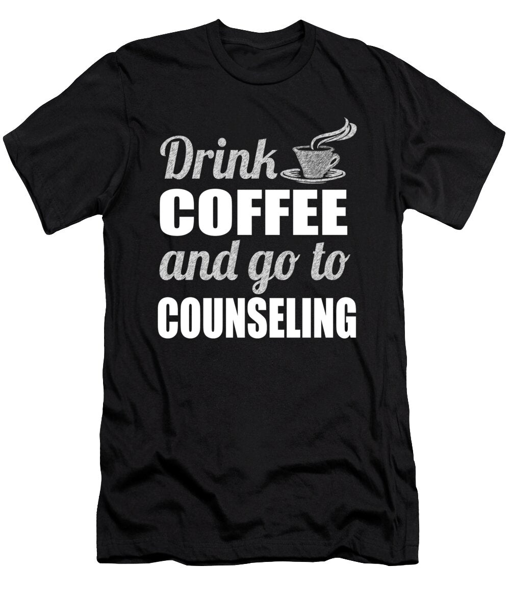 Mental Health Awareness Drink Coffee Go to Counseling Kanig Designs T-Shirt