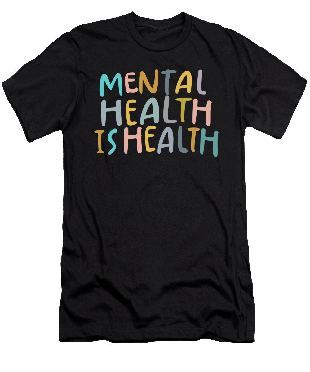 Mental Health Is Health Raise Awareness of Mental Health 1 T-Shirt