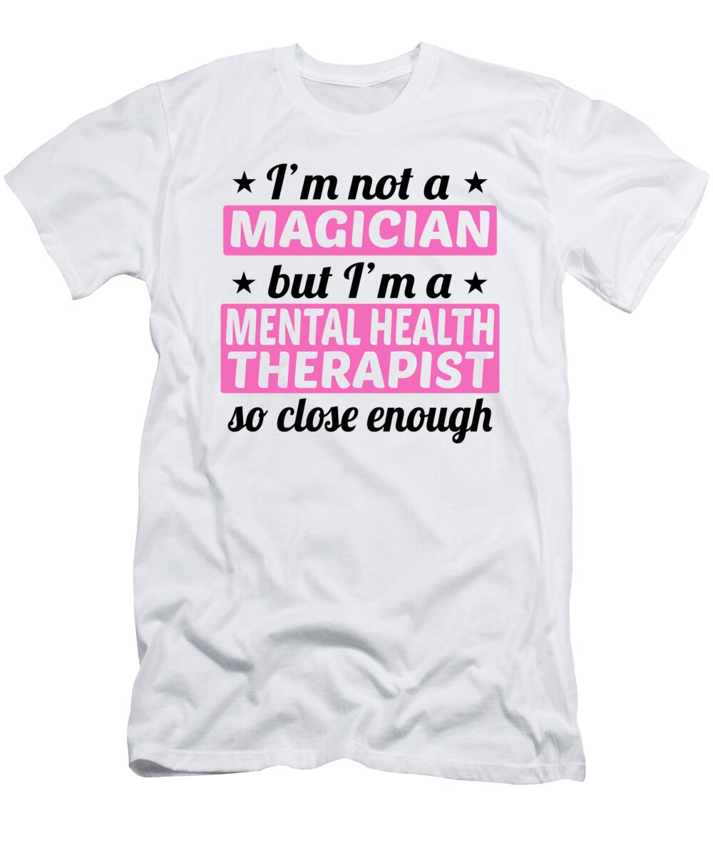 Mental Health Professional Gift Not a Magician Mental Health Therapist Kanig Designs T-Shirt