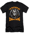 Mortician Id Rather Be Embalming Mortuary Funeral Director Gift Thomas Larch T-Shirt