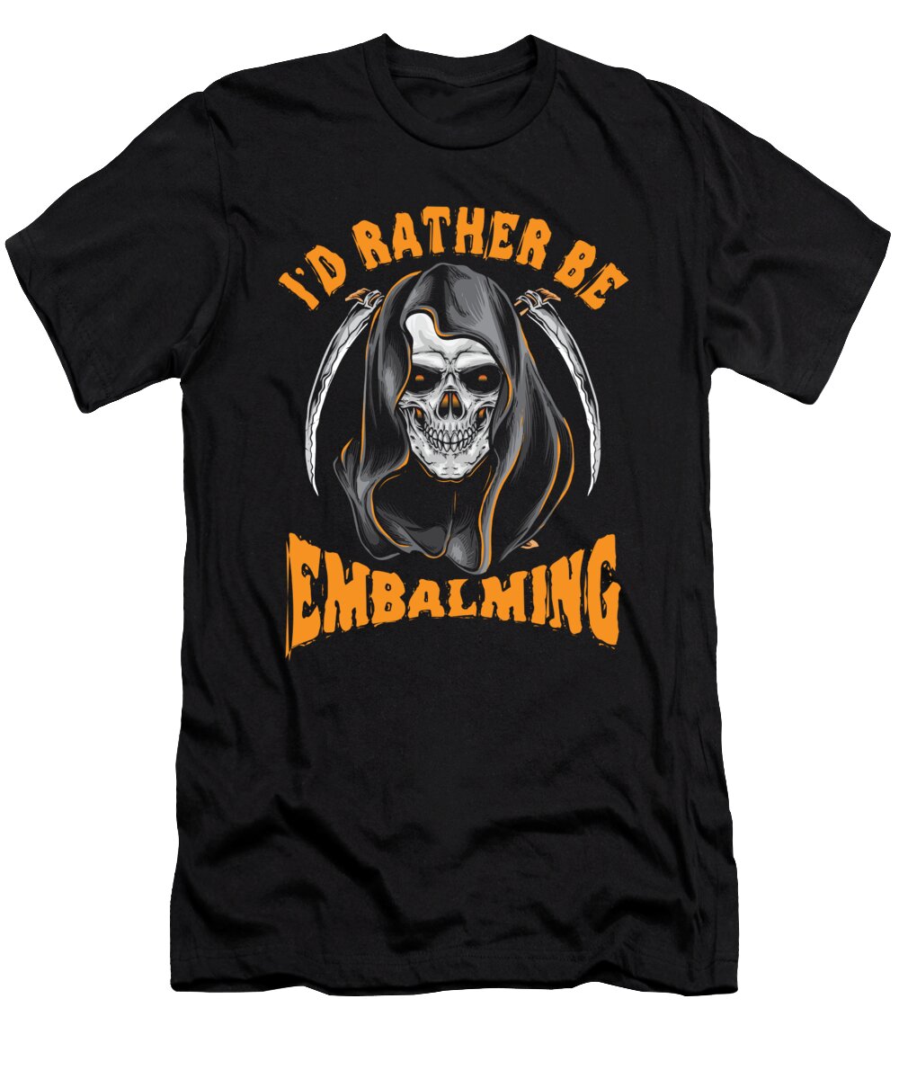 Mortician Id Rather Be Embalming Mortuary Funeral Director Gift Thomas Larch T-Shirt