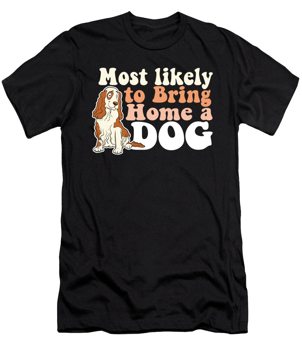 Most Likely to Bring Home a Dog Mom Dad I Love Dogs Adoption Maximus Designs T-Shirt