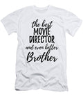 Movie Director Brother Funny Gift Idea for Sibling Gag Inspiring Joke the Best and Even Better Funny Gift Ideas T-Shirt