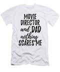 Movie Director Dad Funny Gift Idea for Father Gag Joke Nothing Scares Me Funny Gift Ideas T-Shirt