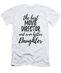 Movie Director Daughter Funny Gift Idea for Girl Gag Inspiring Joke the Best and Even Better Funny Gift Ideas T-Shirt