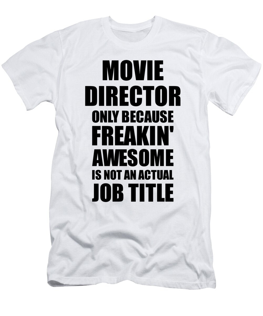 Movie Director Freaking Awesome Funny Gift for Coworker Job Prank Gag Idea Funny Gift Ideas T-Shirt