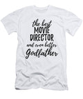 Movie Director Godfather Funny Gift Idea for Godparent Gag Inspiring Joke the Best and Even Better Funny Gift Ideas T-Shirt