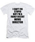 Movie Director I Cant Fix Stupid Funny Coworker Gift Funny Gift Ideas T-Shirt