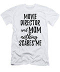 Movie Director Mom Funny Gift Idea for Mother Gag Joke Nothing Scares Me Funny Gift Ideas T-Shirt