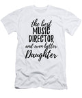 Music Director Daughter Funny Gift Idea for Girl Gag Inspiring Joke the Best and Even Better Funny Gift Ideas T-Shirt