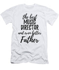 Music Director Father Funny Gift Idea for Dad Gag Inspiring Joke the Best and Even Better Funny Gift Ideas T-Shirt