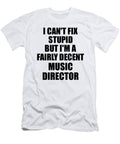 Music Director I Cant Fix Stupid Funny Coworker Gift Funny Gift Ideas T-Shirt