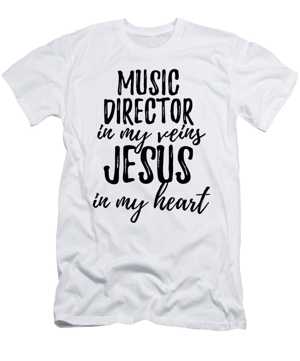 Music Director in My Veins Jesus in My Heart Funny Christian Coworker Gift Funny Gift Ideas T-Shirt