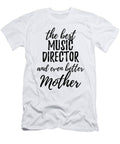 Music Director Mother Funny Gift Idea for Mom Gag Inspiring Joke the Best and Even Better Funny Gift Ideas T-Shirt