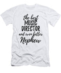 Music Director Nephew Funny Gift Idea for Relative Gag Inspiring Joke the Best and Even Better Funny Gift Ideas T-Shirt