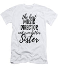 Music Director Sister Funny Gift Idea for Sibling Gag Inspiring Joke the Best and Even Better Funny Gift Ideas T-Shirt