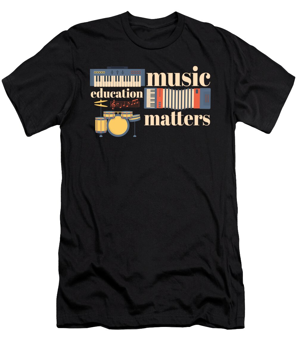 Music Education Matters Music Teacher Musician Composer Maximus Designs T-Shirt