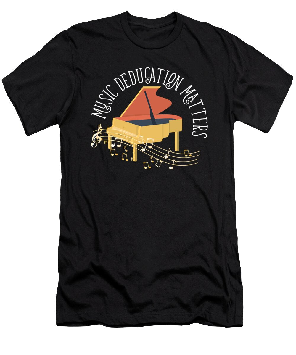 Music Education Matters Music Teacher Musician Quote Maximus Designs T-Shirt