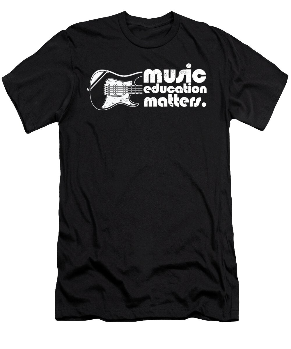 Musician Music Education Matters Music Teacher Appreciation Maximus Designs T-Shirt