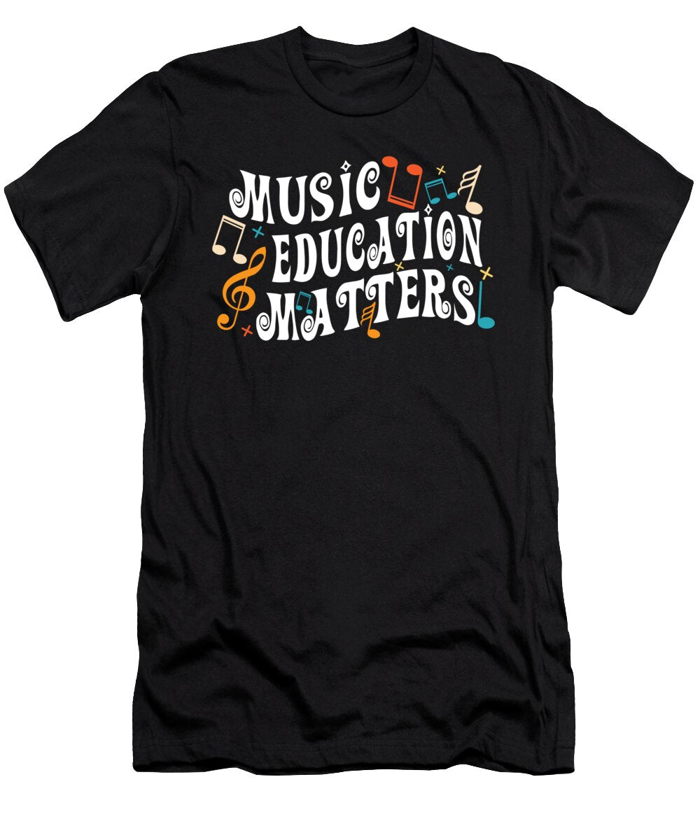 Musician Quote Music Education Matters Music Teacher Maximus Designs T-Shirt