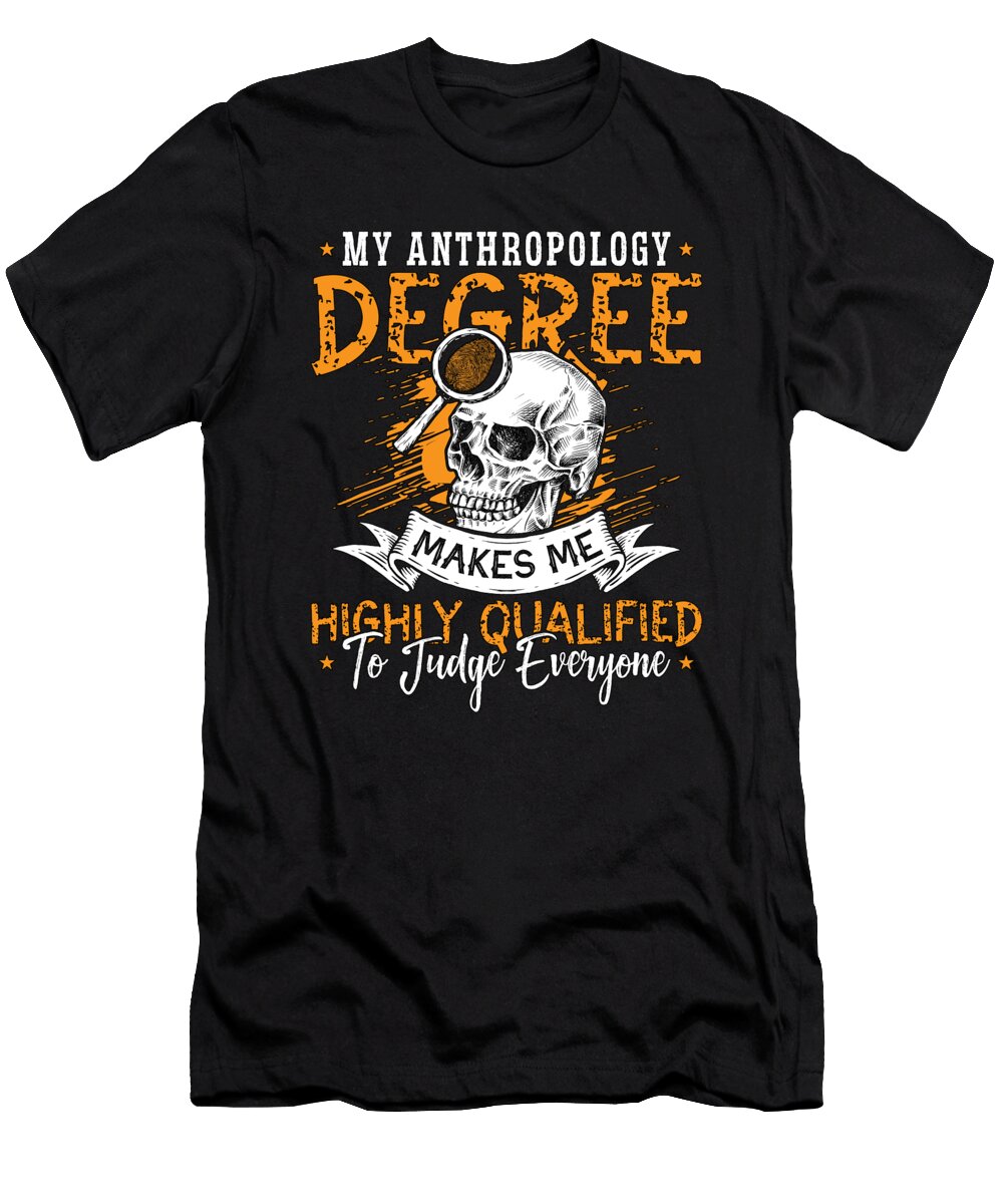 My Anthropology Degree Makes Me Highly Ethnography Tshirtconcepts Marvin Poppe T-Shirt