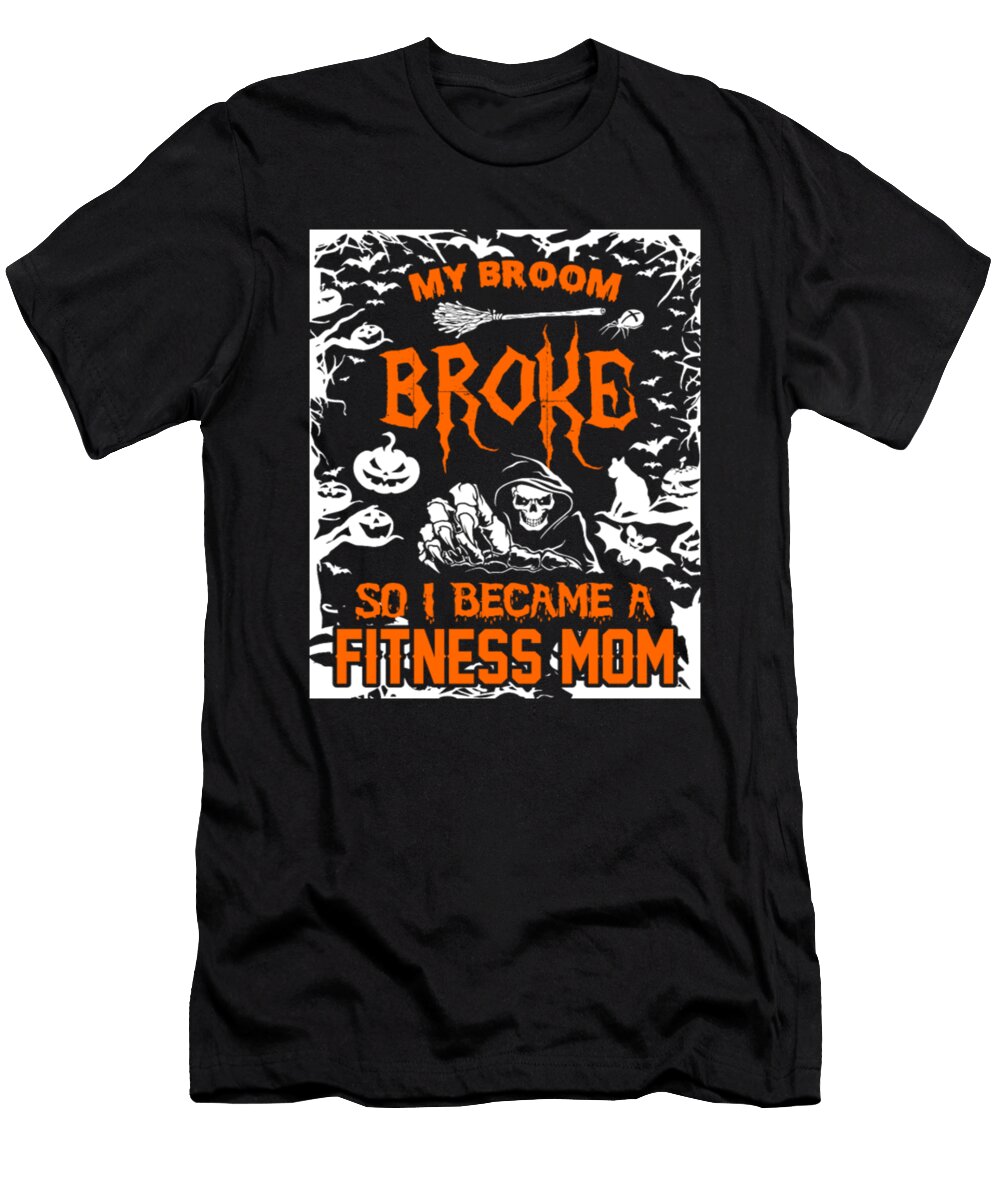 My Broom Broke So I Became a Fitness Mom Tinh Tran Le Thanh T-Shirt