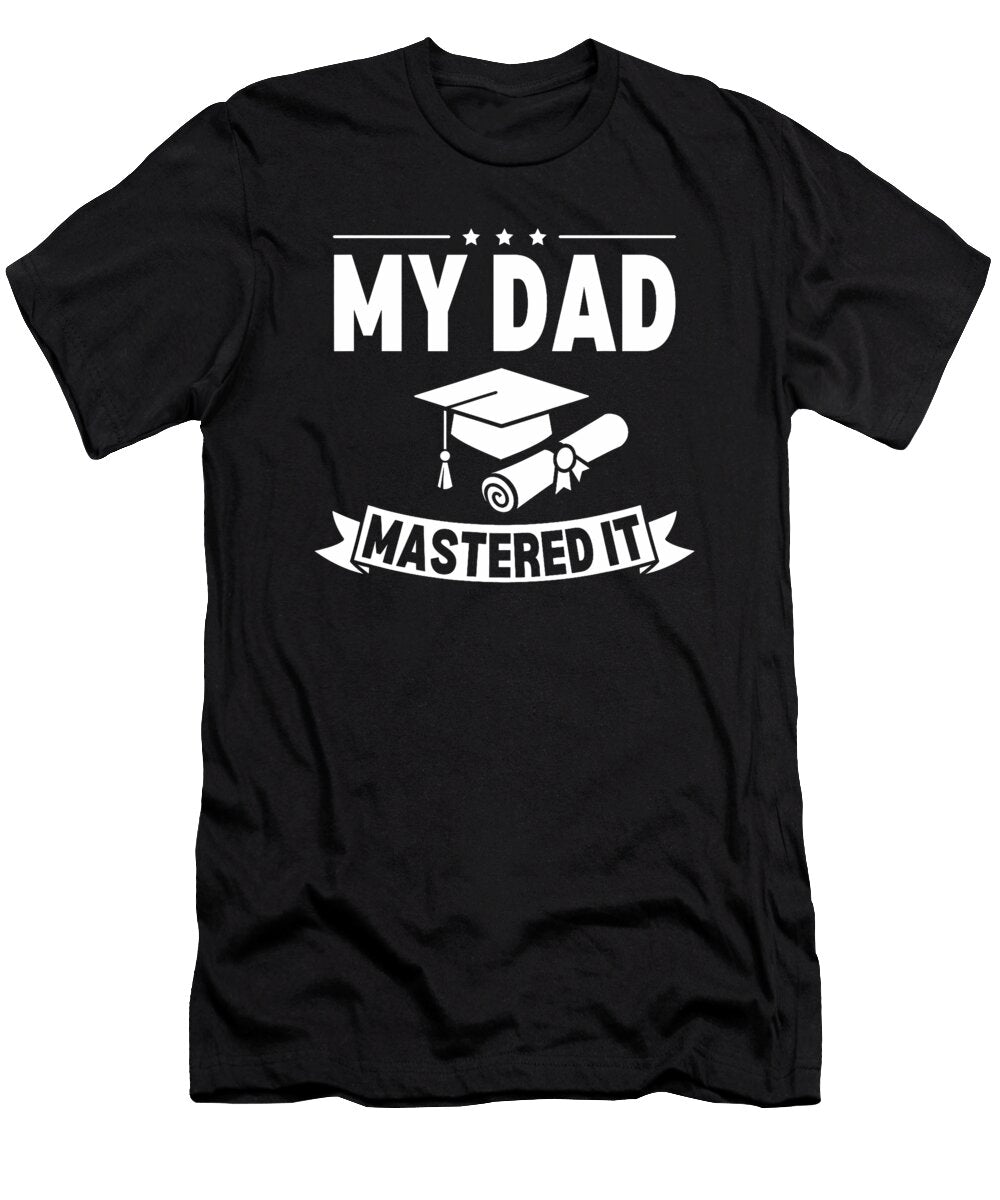 My Dad Mastered It Masters Degree Graduation Men Sophie Eleanor T-Shirt