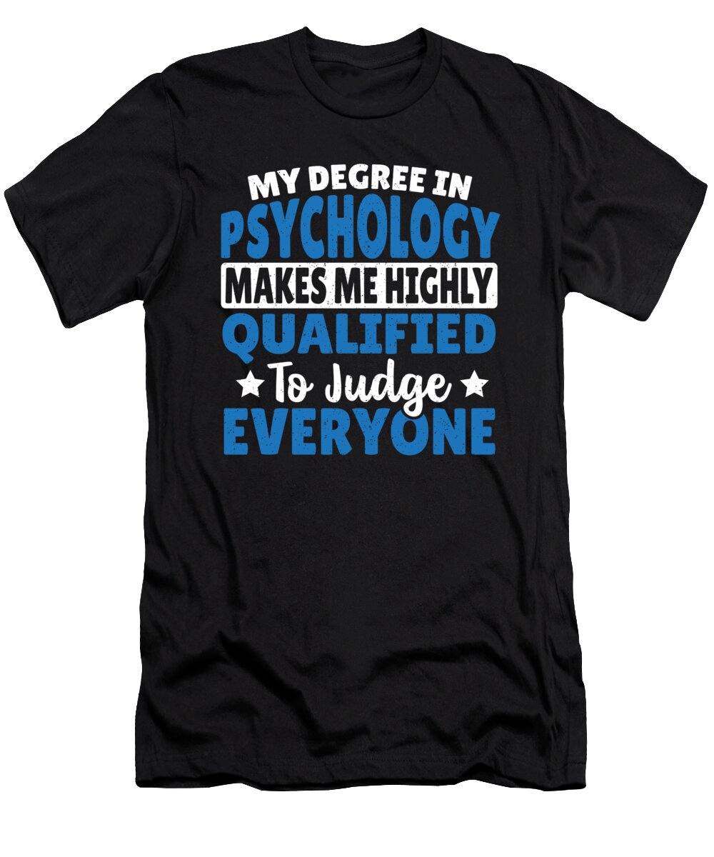 My Degree in Psychology Makes Me Qualified Psychologist Alessandra Roth T-Shirt