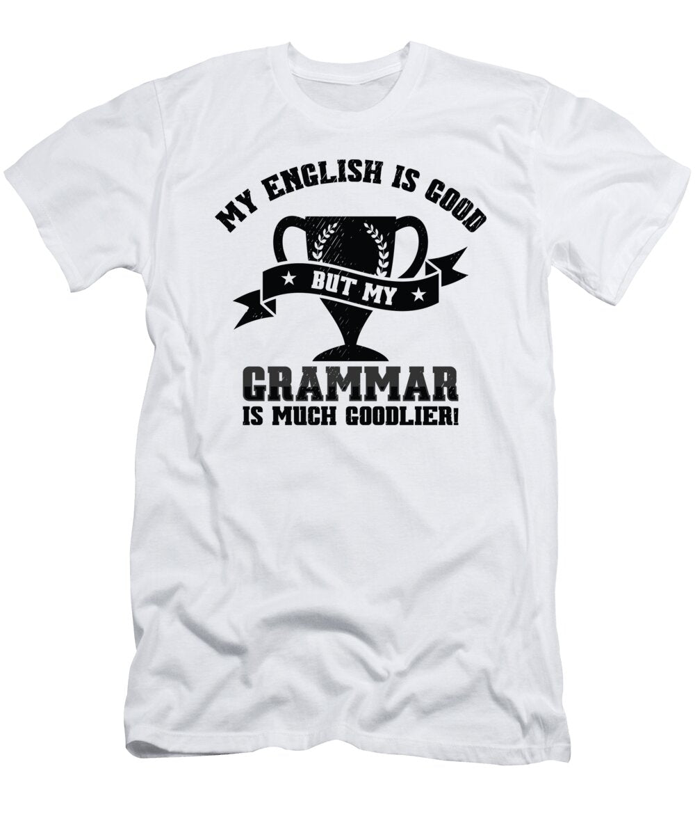 My English Is Good But My Grammar Is Much Goodlier Toms Store T-Shirt