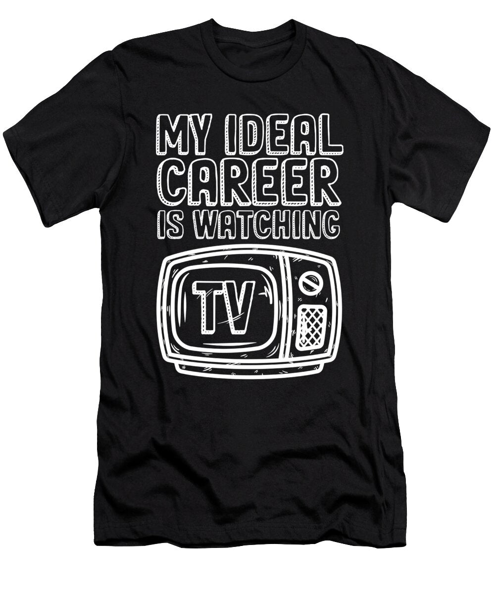 My Ideal Career Watching Tv Television Movie Gift Thomas Larch T-Shirt