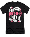 My Mommy Did It Graduation Graduated Mom Proud Children 1 T-Shirt
