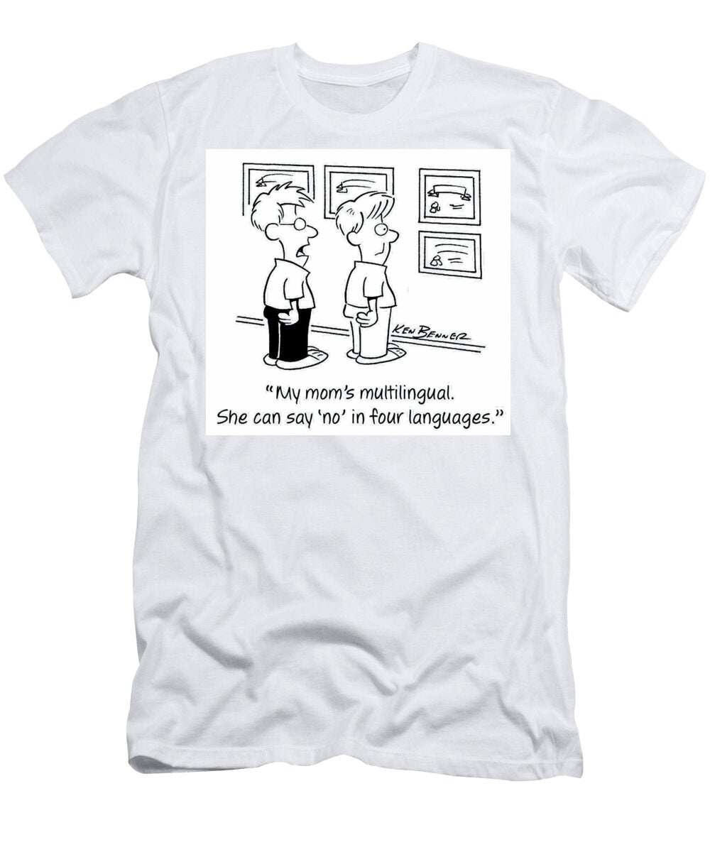 My Moms Multilingual She Can Say No in Four Languages Ken Benner T-Shirt