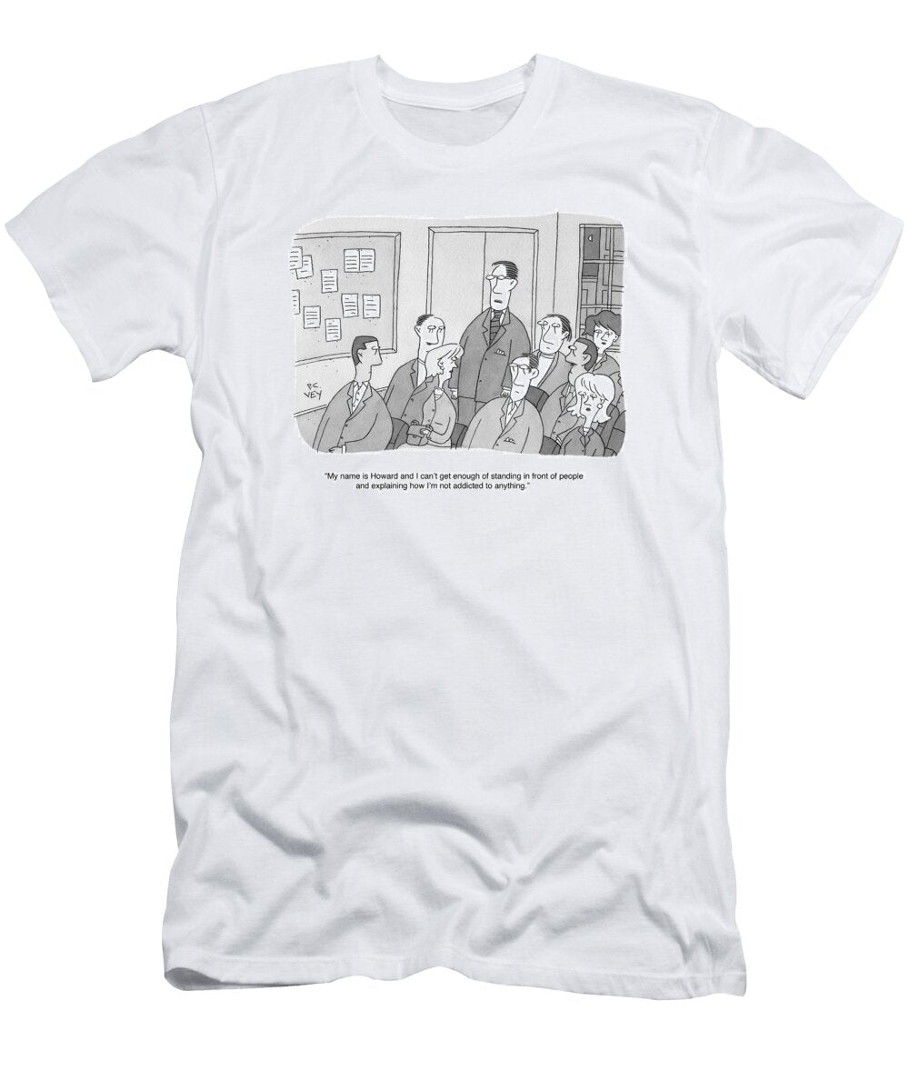 My Name Is Howard and I Cant Get Enough of Standing P C Vey No Index T-Shirt