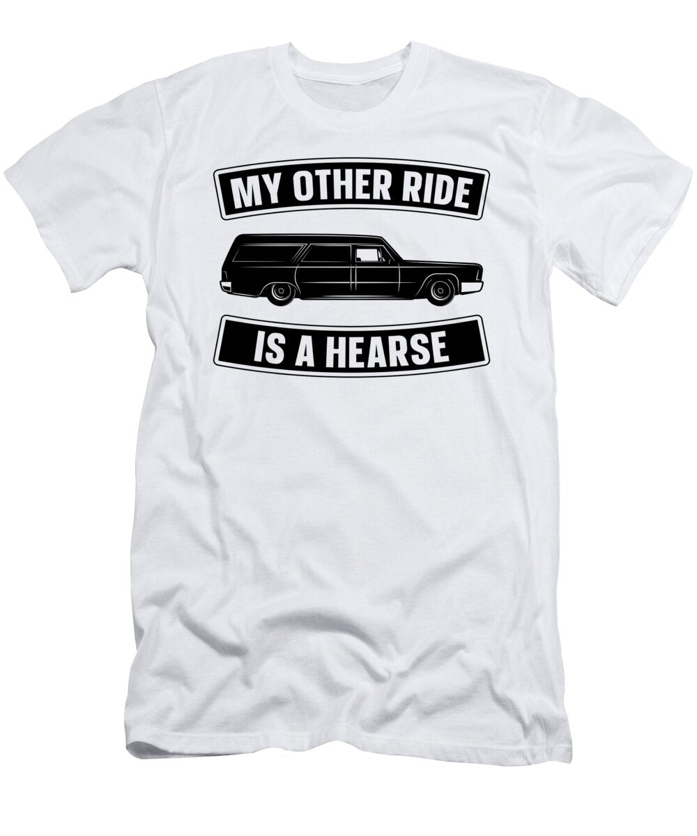 My Other Ride Is a Embalmer Funeral Home Embalmers Tshirtconcepts Marvin Poppe T-Shirt