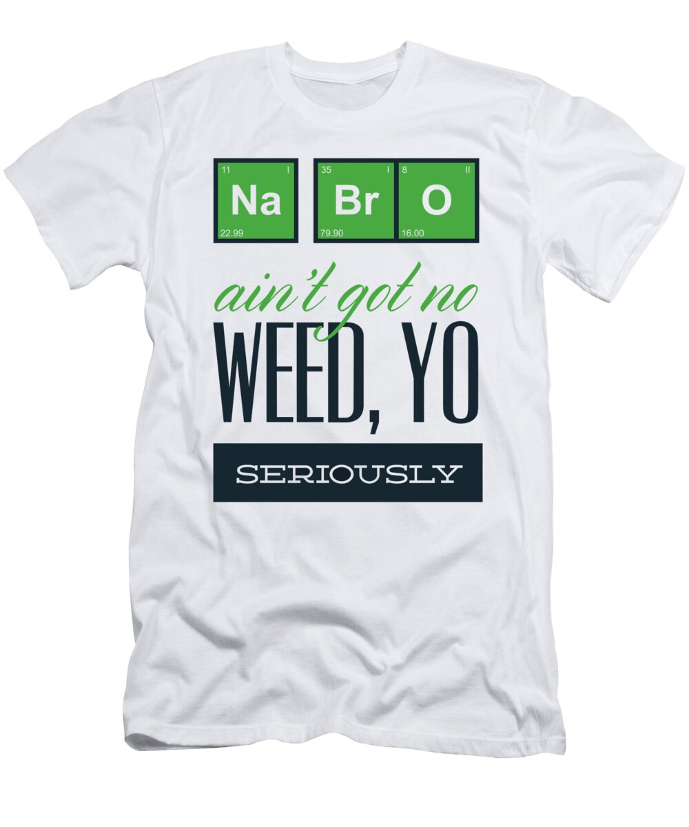 Na Br O Aint Go No Weed Yo Seriously Jacob Zelazny T-Shirt